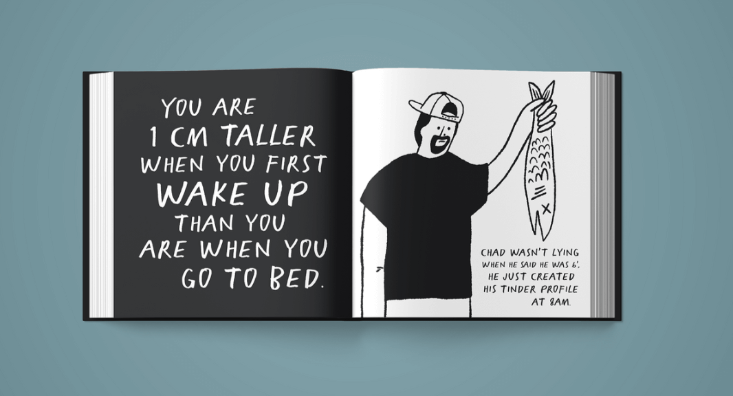 page from the book which reads you are one centimeter taller when you first wake up than you are when you go to bed. chad wasn't lying when he said he was 6 feet. he just created his tinder profile at 8 a m.